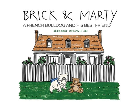 Brick & Marty: A French bulldog and His best friend by Knowlton, Deborah