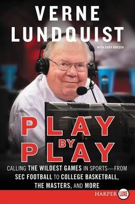 Play by Play: Calling the Wildest Games in Sports - From SEC Football to College Basketball, the Masters and More by Lundquist, Verne
