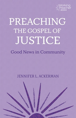 Preaching the Gospel of Justice: Good News in Community by Ackerman, Jennifer L.