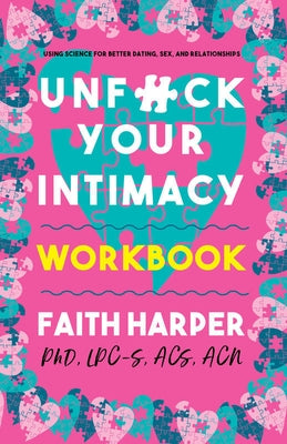 Unfuck Your Intimacy Workbook: Using Science for Better Dating, Sex, and Relationships by Harper, Faith G.