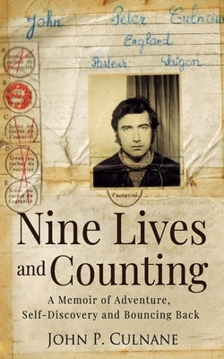 Nine Lives and Counting: A Memoir of Adventure, Self-Discovery and Bouncing Back by Culnane, John P.