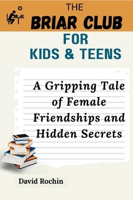 A Gripping Tale of Female Friendships and Hidden Secrets: The Briar Club for Kids & Teens by Rochin, David