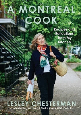 A Montreal Cook: Recipes and Reflections from My Kitchen by Chesterman, Lesley