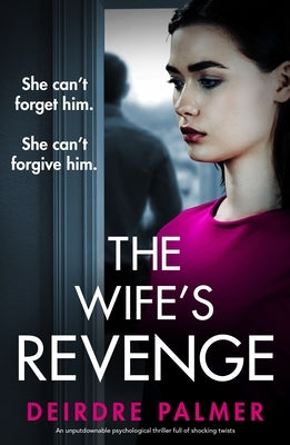 The Wife's Revenge: An Unputdownable Psychological Thriller Full of Shocking Twists by Palmer, Deirdre