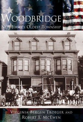 Woodbridge: New Jersey's Oldest Township by Troeger Virginia Bergen