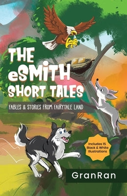 The eSmith Short Tales: Fables & Stories from Fairytale Land by Granran