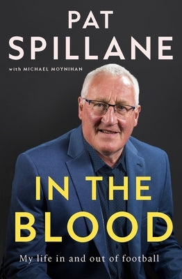 In the Blood: My Life In, and Out, of Football by Spillane, Pat