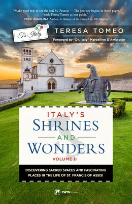 Italy's Shrines and Wonders: Discovering Sacred Spaces and Fascinating Places in the Life of St. Francis of Assisi by Tomeo, Teresa
