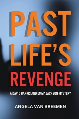 Past Life's Revenge: A David Harris and Emma Jackson Mystery by Van Breemen, Angela P.