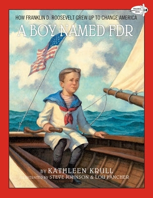 A Boy Named FDR: How Franklin D. Roosevelt Grew Up to Change America by Krull, Kathleen