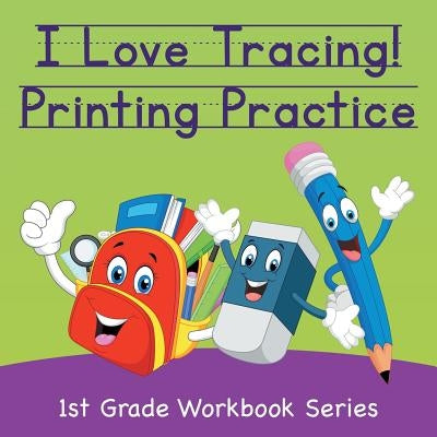 I Love Tracing! Printing Practice: 1st Grade Workbook Series by Baby Professor
