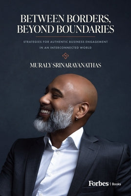 Between Borders, Beyond Boundaries: Strategies for Authentic Business Engagement in an Interconnected World by Srinarayanathas, Muraly