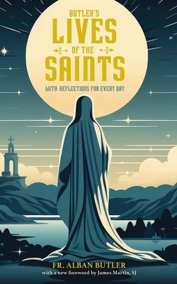 Butler's Lives of the Saints: With Reflections for Every Day by Butler, Alban