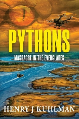 Pythons: Massacre In The Everglades by Kuhlman, Henry J.