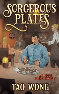 Sorcerous Plates: Wondrous Evenings and Supernatural Friends by Wong, Tao