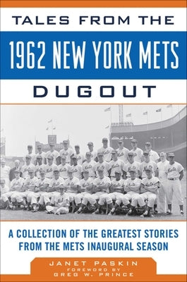 Tales from the 1962 New York Mets Dugout: A Collection of the Greatest Stories from the Mets Inaugural Season by Paskin, Janet