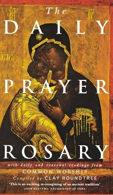 The Daily Prayer Rosary: With Daily and Seasonal Readings from Common Worship by Roundtree, Clay