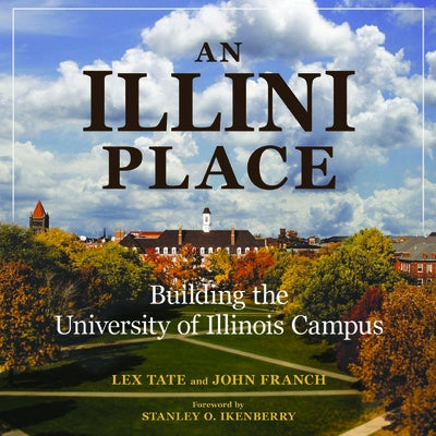 An Illini Place: Building the University of Illinois Campus by Tate, Lex