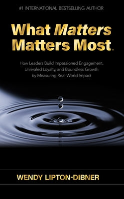 What Matters Matters Most by Lipton-Dibner, Wendy