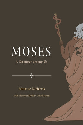 Moses: A Stranger Among Us by Harris, Maurice D.