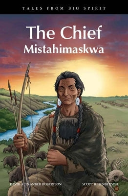 The Chief: Mistahimaskwa by Robertson, David A.