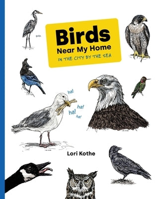 Birds Near My Home in the City by the Sea by Kothe, Lori