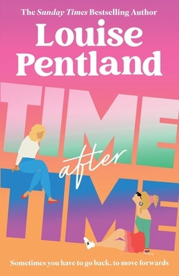 Time After Time: The Must-Read New Novel from Sunday Times Bestselling Author Louise Pentland by Pentland, Louise