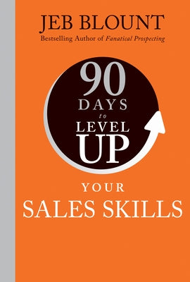 90 Days to Level Up Your Sales Skills by Blount, Jeb