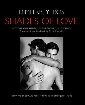 Shades of Love: Photographs Inspired by the Poems of C. P. Cavafy by Wood, John