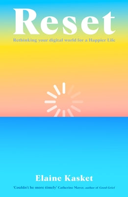 Reset: Rethinking Technology for a Happier Life by Kasket, Elain