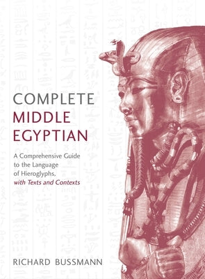 Complete Middle Egyptian: (Learn Beginner Hieroglyphs) by Bussmann, Richard