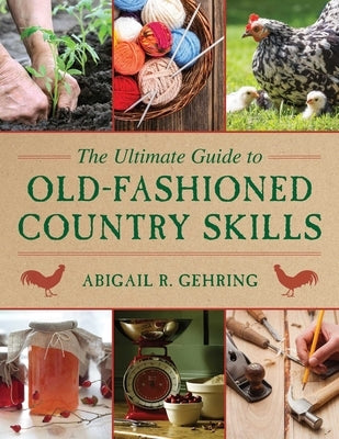 The Ultimate Guide to Old-Fashioned Country Skills by Gehring, Abigail