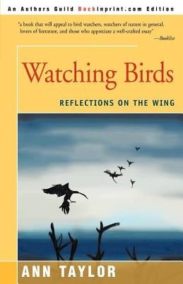 Watching Birds: Reflections on the Wing by Taylor, Ann