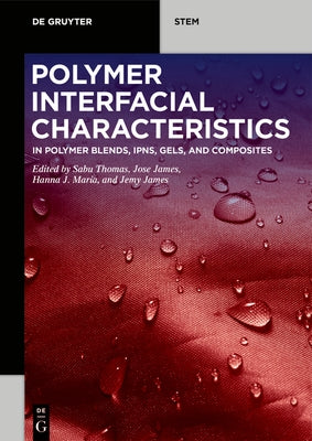Polymer Interfacial Characteristics: In Polymer Blends, Ipns, Gels, and Composites by Thomas, Sabu