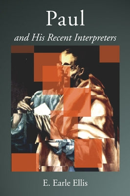Paul and His Recent Interpreters by Ellis, E. Earle