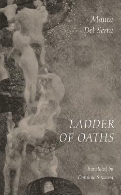 Ladder of Oaths: Poems, Aphorisms, & Other Things by Del Serra, Maura