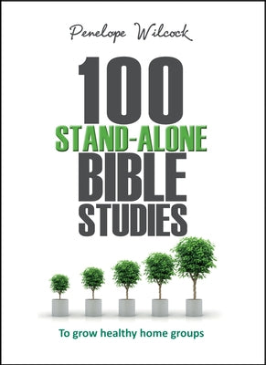 100 Stand-Alone Bible Studies: To grow healthy home groups by Wilcock, Penelope
