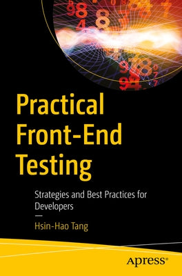 Practical Front-End Testing: Strategies and Best Practices for Developers by Tang, Hsin-Hao