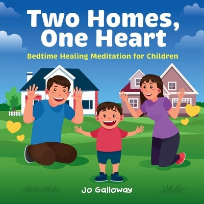 Two Homes, One Heart: Bedtime Healing Meditation for Children by Galloway, Jo