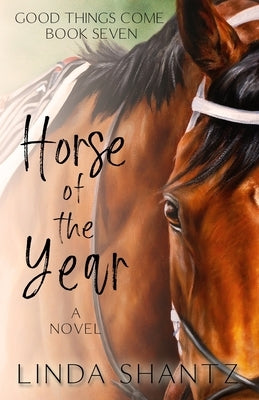 Horse of the Year: Good Things Come Book 7 by Shantz, Linda