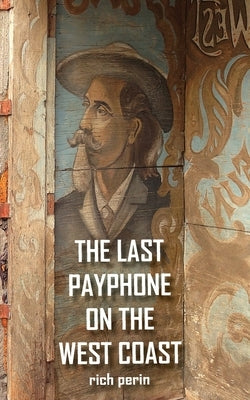 The Last Payphone On The West Coast by Perin, Rich