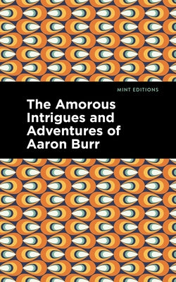 The Amorous Intrigues and Adventures of Aaron Burr by Anonymous