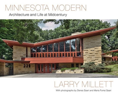Minnesota Modern: Architecture and Life at Midcentury by Millett, Larry