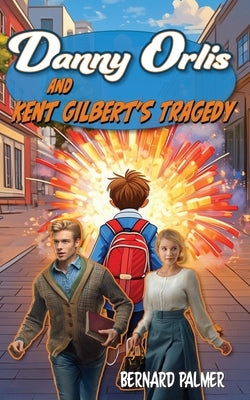 Danny Orlis and Kent Gilbert's Tragedy by Palmer, Bernard