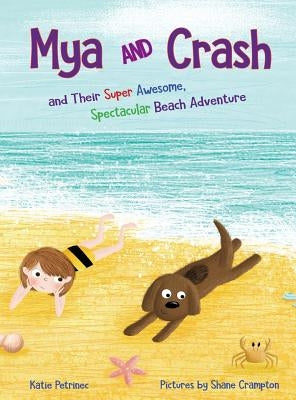 Mya and Crash: and Their Super Awesome, Spectacular Beach Adventure by Petrinec, Katie
