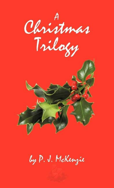 A Christmas Trilogy by McKenzie, P. J.