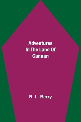 Adventures in the Land of Canaan by L. Berry, R.