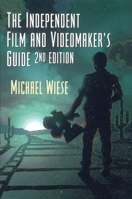 The Independent Film & Videomaker's Guide by Wiese, Michael