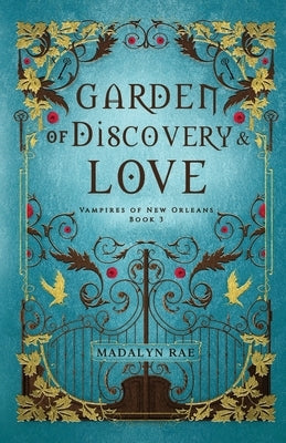Garden of Discovery and Love: The Vampires of New Orleans Book 3 by Rae, Madalyn
