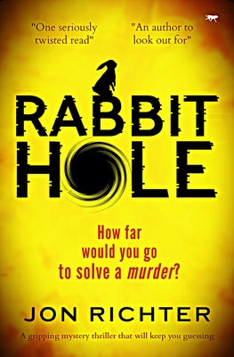 Rabbit Hole: A Gripping Mystery Thriller That Will Keep You Guessing by Richter, Jon